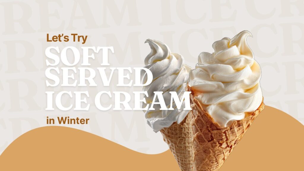 Let’s taste soft serve ice cream in winter!